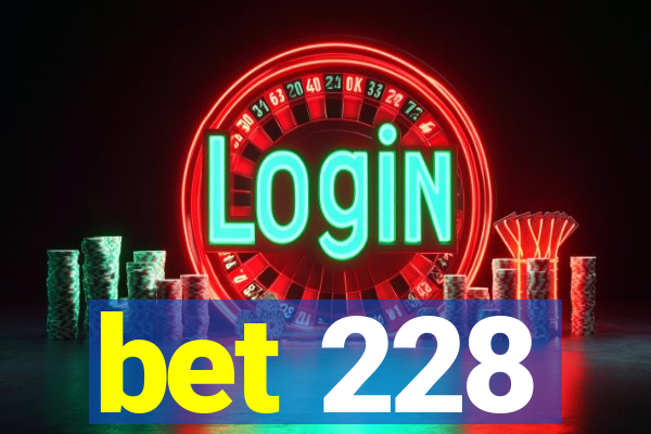 bet 228